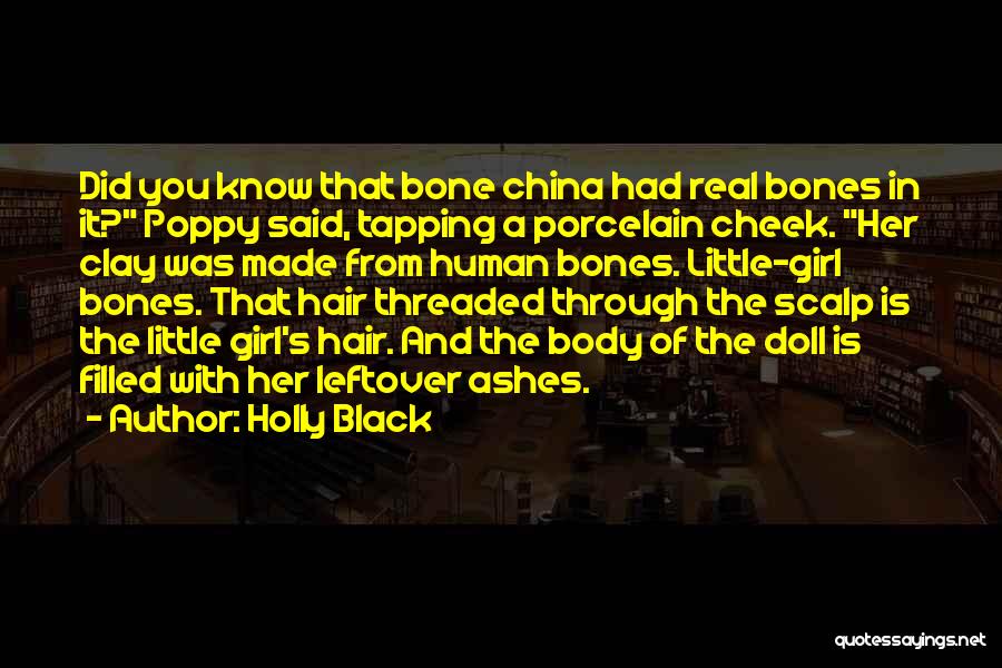 Holly Black Quotes: Did You Know That Bone China Had Real Bones In It? Poppy Said, Tapping A Porcelain Cheek. Her Clay Was