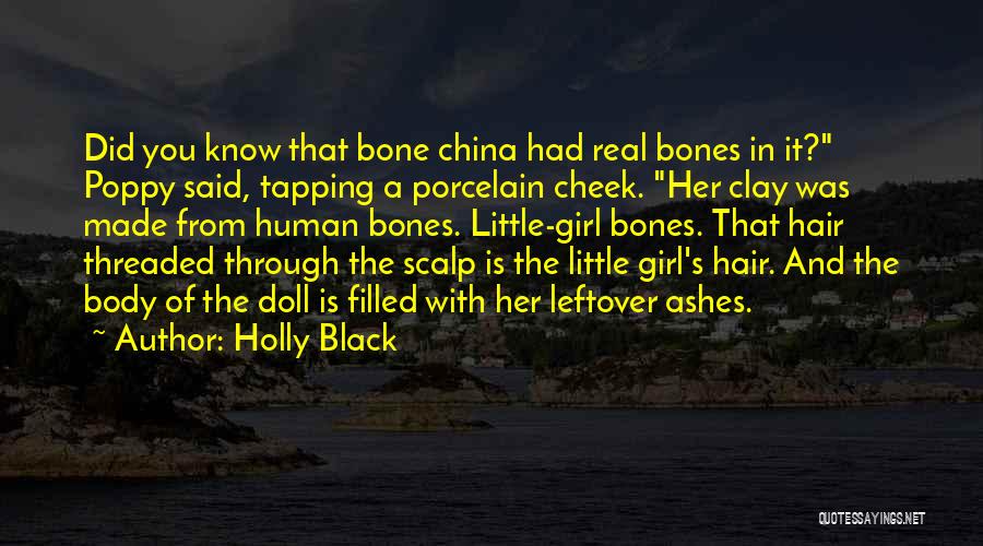 Holly Black Quotes: Did You Know That Bone China Had Real Bones In It? Poppy Said, Tapping A Porcelain Cheek. Her Clay Was