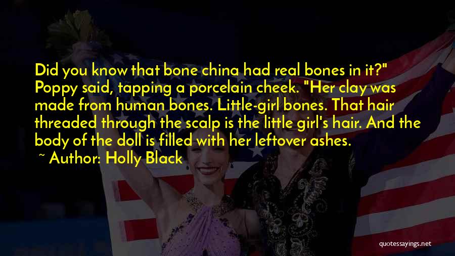 Holly Black Quotes: Did You Know That Bone China Had Real Bones In It? Poppy Said, Tapping A Porcelain Cheek. Her Clay Was