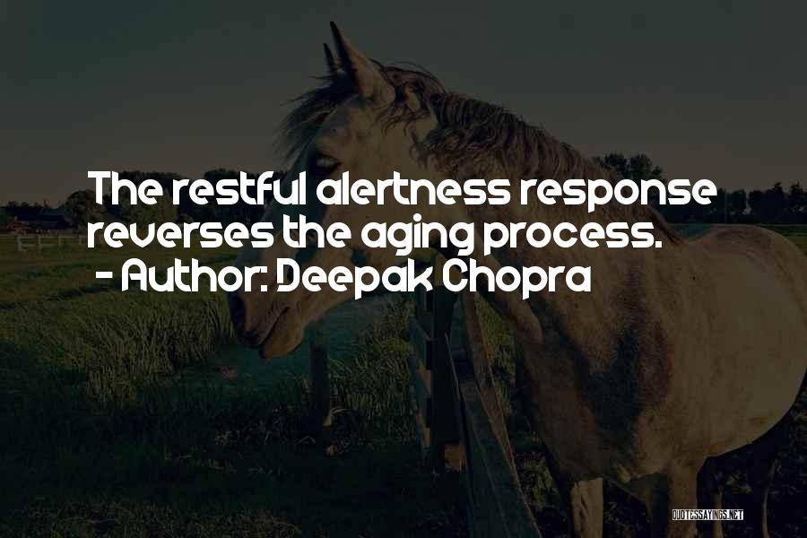 Deepak Chopra Quotes: The Restful Alertness Response Reverses The Aging Process.