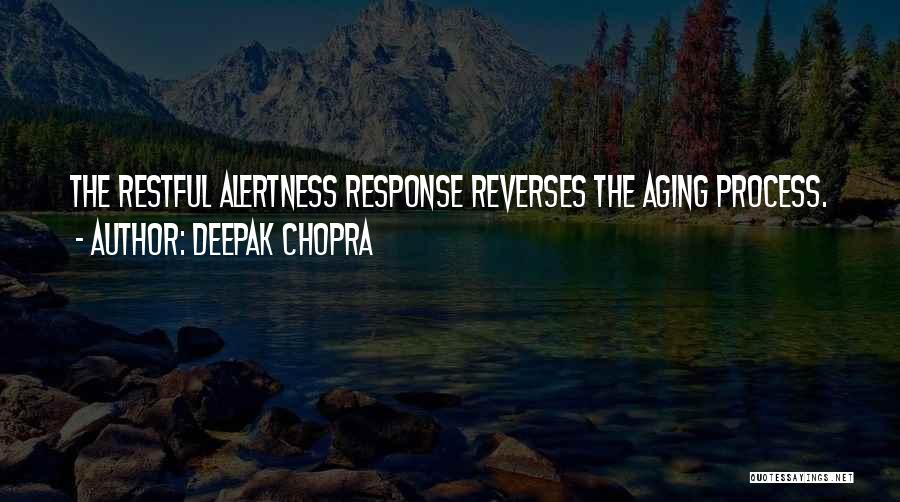 Deepak Chopra Quotes: The Restful Alertness Response Reverses The Aging Process.