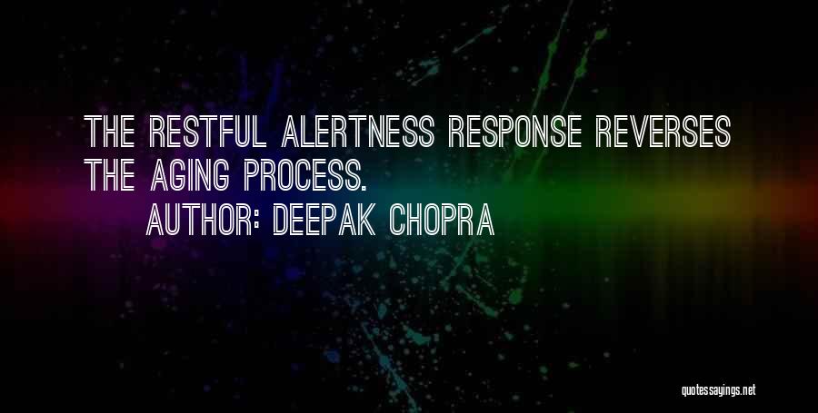 Deepak Chopra Quotes: The Restful Alertness Response Reverses The Aging Process.