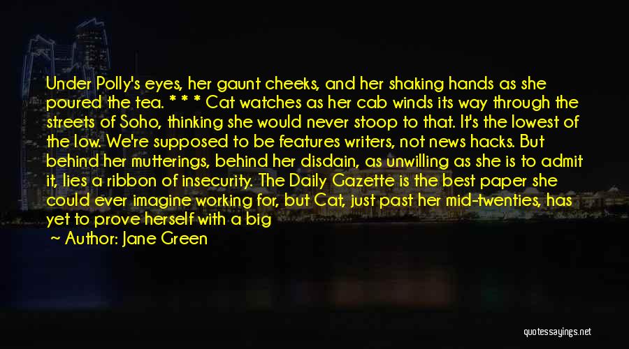 Jane Green Quotes: Under Polly's Eyes, Her Gaunt Cheeks, And Her Shaking Hands As She Poured The Tea. * * * Cat Watches