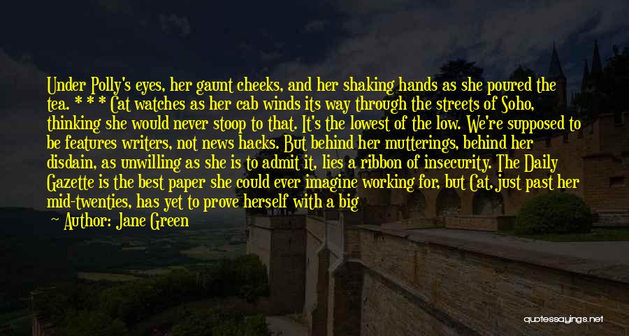 Jane Green Quotes: Under Polly's Eyes, Her Gaunt Cheeks, And Her Shaking Hands As She Poured The Tea. * * * Cat Watches