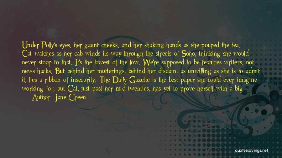 Jane Green Quotes: Under Polly's Eyes, Her Gaunt Cheeks, And Her Shaking Hands As She Poured The Tea. * * * Cat Watches