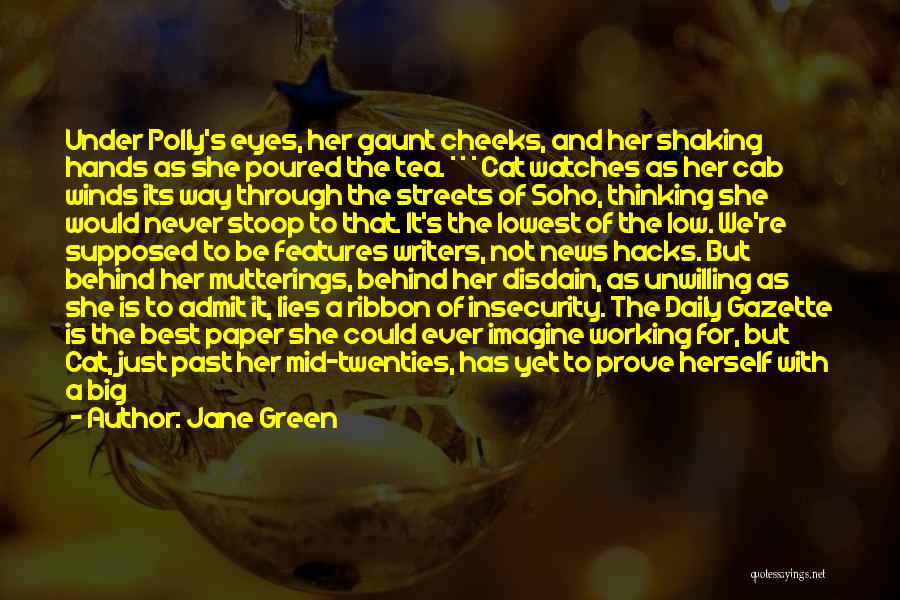 Jane Green Quotes: Under Polly's Eyes, Her Gaunt Cheeks, And Her Shaking Hands As She Poured The Tea. * * * Cat Watches