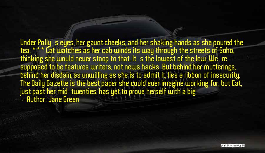 Jane Green Quotes: Under Polly's Eyes, Her Gaunt Cheeks, And Her Shaking Hands As She Poured The Tea. * * * Cat Watches