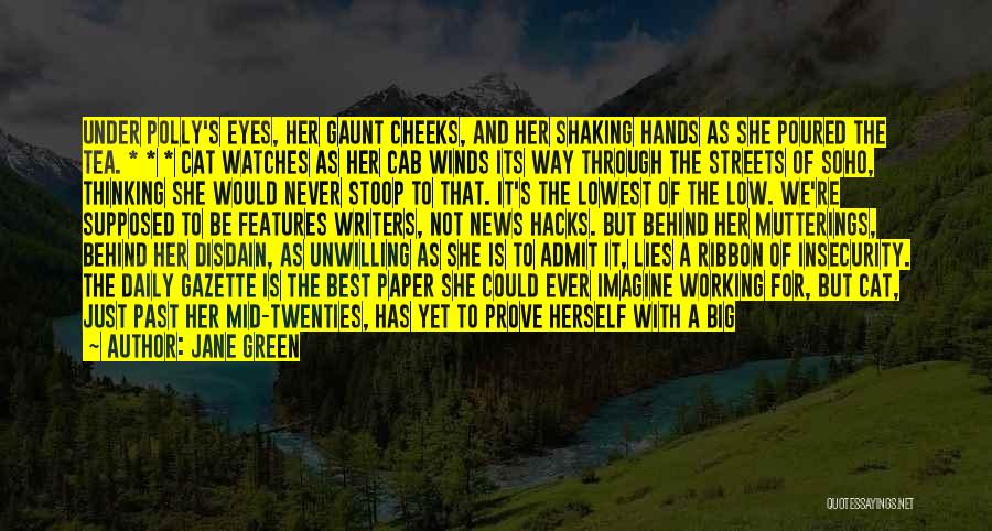 Jane Green Quotes: Under Polly's Eyes, Her Gaunt Cheeks, And Her Shaking Hands As She Poured The Tea. * * * Cat Watches