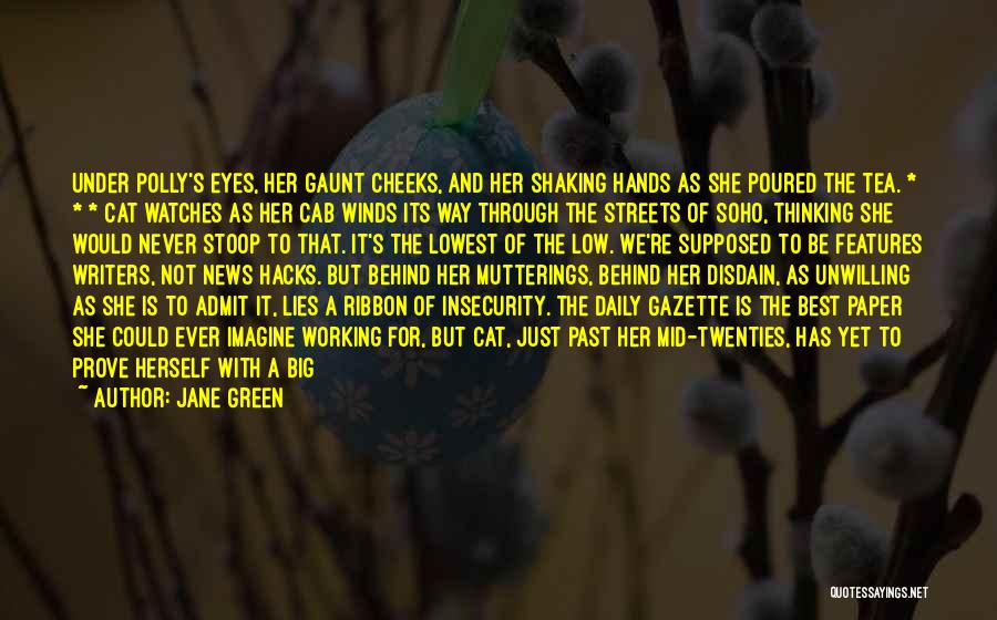 Jane Green Quotes: Under Polly's Eyes, Her Gaunt Cheeks, And Her Shaking Hands As She Poured The Tea. * * * Cat Watches