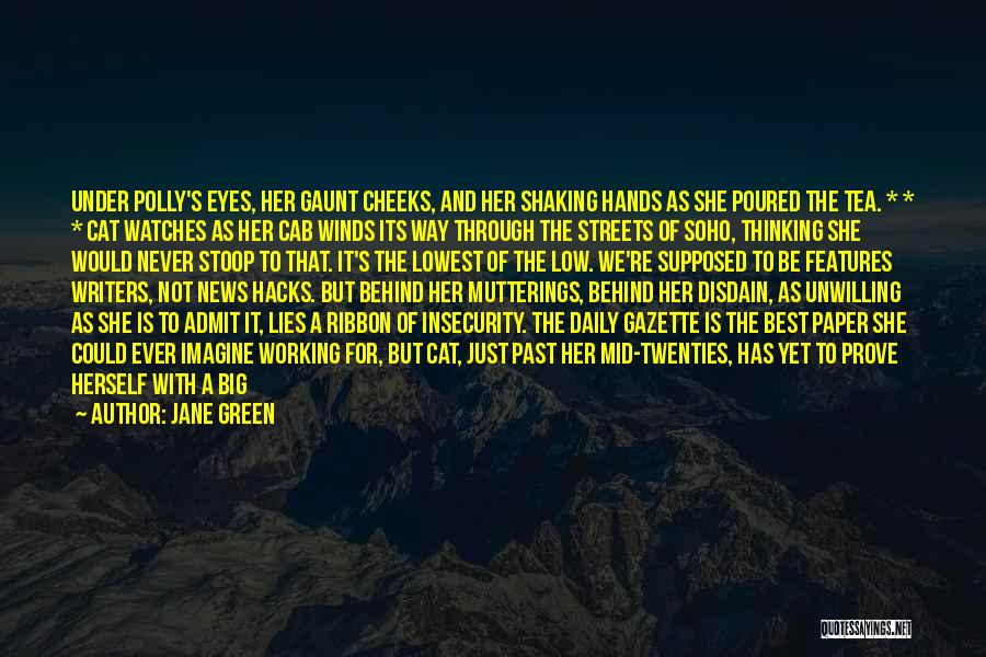 Jane Green Quotes: Under Polly's Eyes, Her Gaunt Cheeks, And Her Shaking Hands As She Poured The Tea. * * * Cat Watches