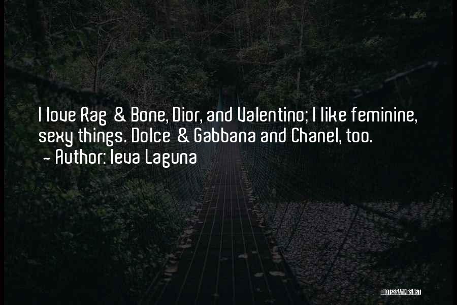 Ieva Laguna Quotes: I Love Rag & Bone, Dior, And Valentino; I Like Feminine, Sexy Things. Dolce & Gabbana And Chanel, Too.