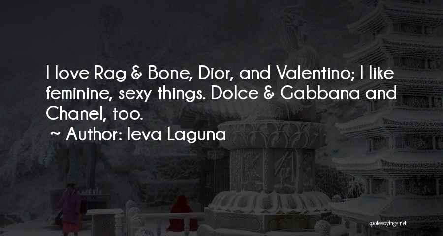 Ieva Laguna Quotes: I Love Rag & Bone, Dior, And Valentino; I Like Feminine, Sexy Things. Dolce & Gabbana And Chanel, Too.