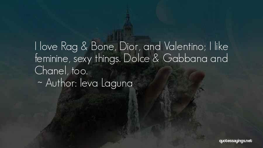 Ieva Laguna Quotes: I Love Rag & Bone, Dior, And Valentino; I Like Feminine, Sexy Things. Dolce & Gabbana And Chanel, Too.