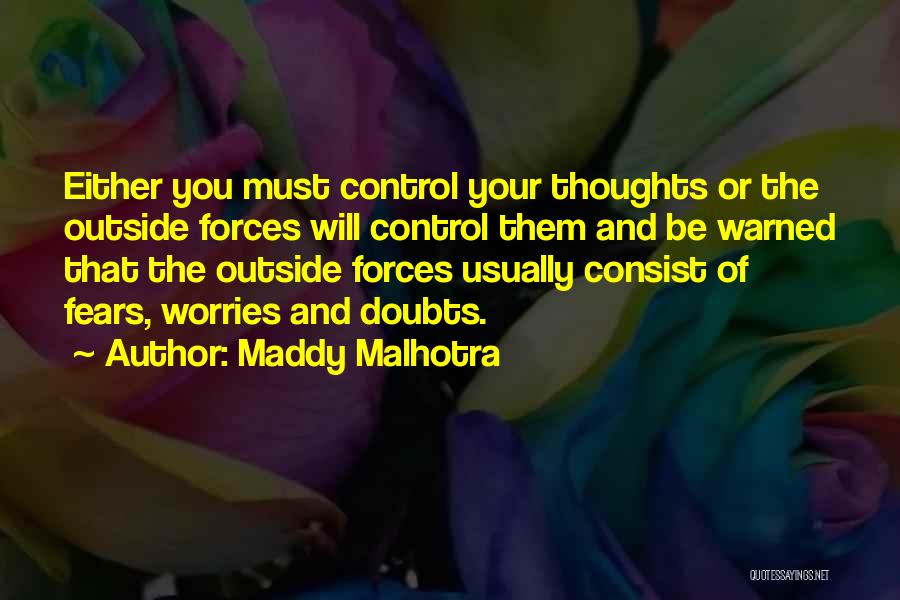 Maddy Malhotra Quotes: Either You Must Control Your Thoughts Or The Outside Forces Will Control Them And Be Warned That The Outside Forces