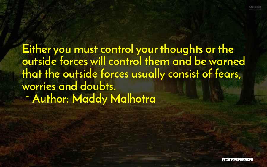 Maddy Malhotra Quotes: Either You Must Control Your Thoughts Or The Outside Forces Will Control Them And Be Warned That The Outside Forces