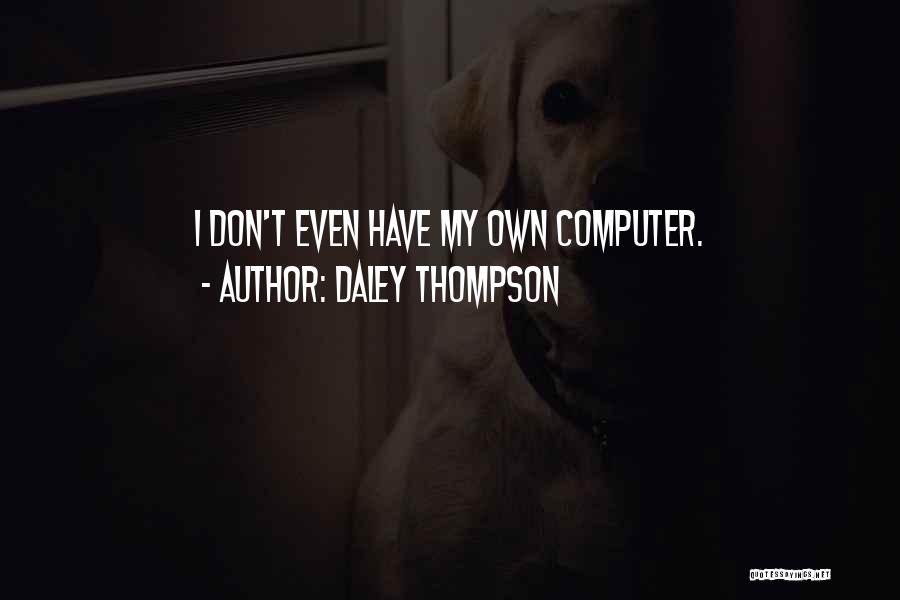 Daley Thompson Quotes: I Don't Even Have My Own Computer.