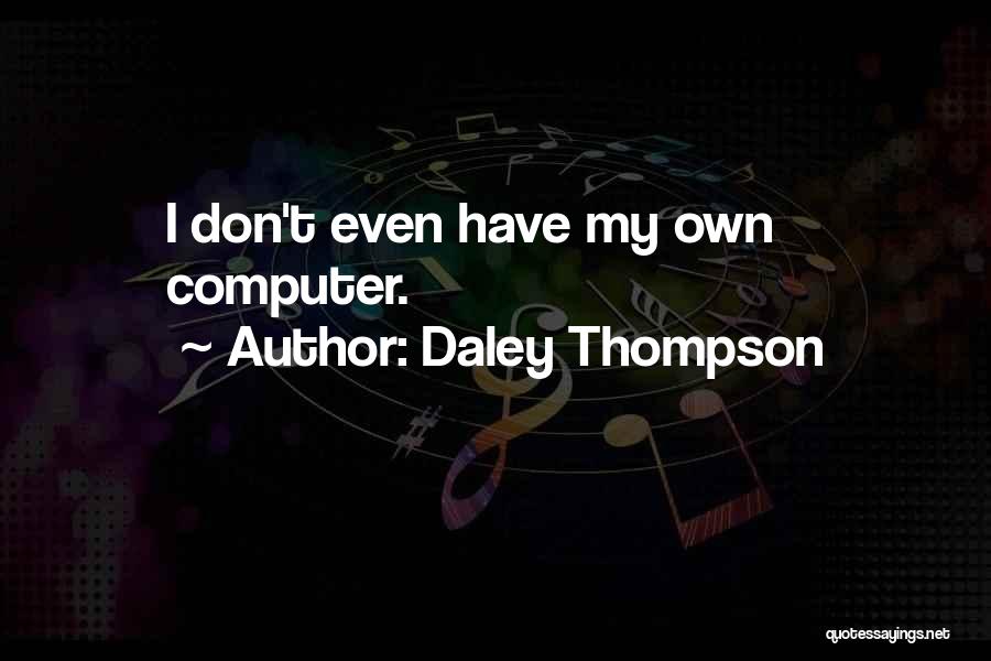 Daley Thompson Quotes: I Don't Even Have My Own Computer.