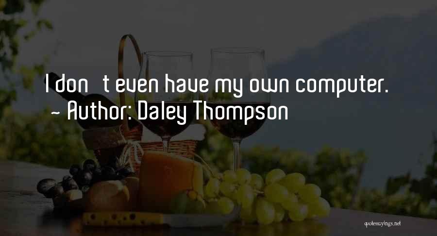 Daley Thompson Quotes: I Don't Even Have My Own Computer.