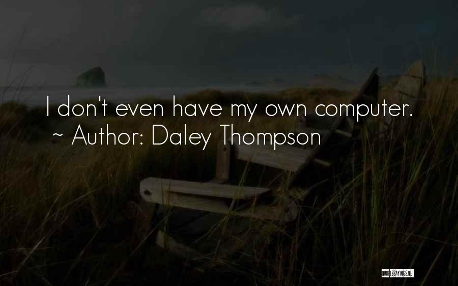 Daley Thompson Quotes: I Don't Even Have My Own Computer.