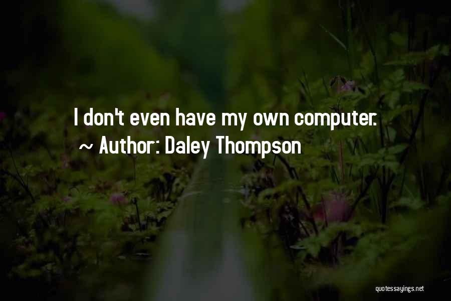 Daley Thompson Quotes: I Don't Even Have My Own Computer.