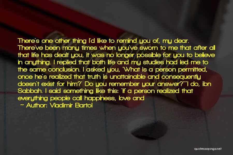 Vladimir Bartol Quotes: There's One Other Thing I'd Like To Remind You Of, My Dear. There've Been Many Times When You've Sworn To