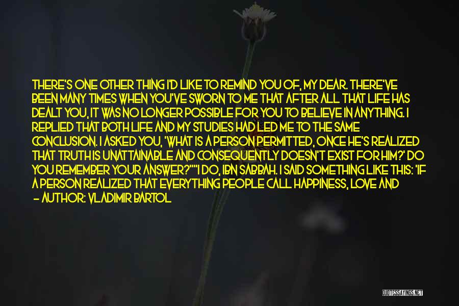 Vladimir Bartol Quotes: There's One Other Thing I'd Like To Remind You Of, My Dear. There've Been Many Times When You've Sworn To