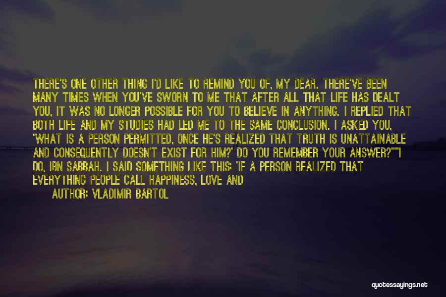 Vladimir Bartol Quotes: There's One Other Thing I'd Like To Remind You Of, My Dear. There've Been Many Times When You've Sworn To