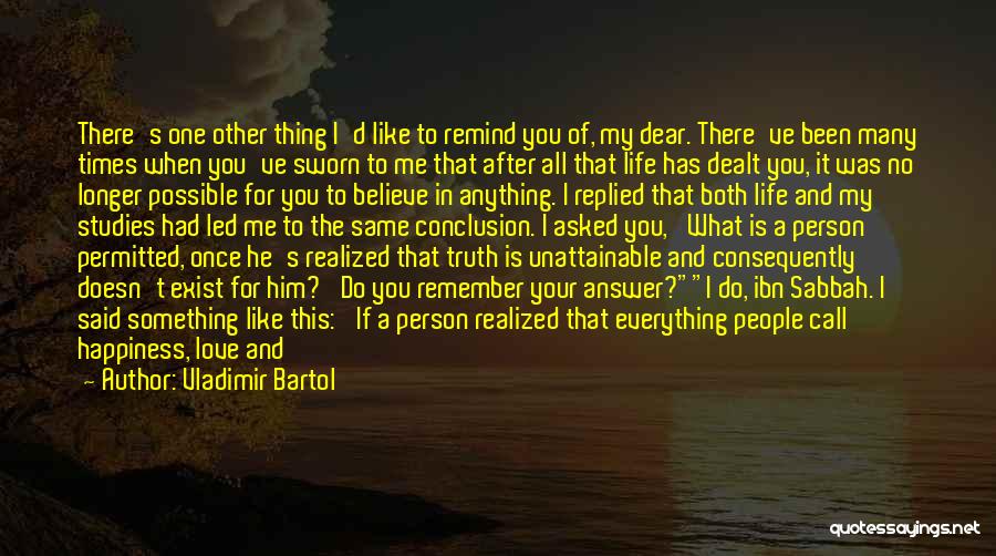 Vladimir Bartol Quotes: There's One Other Thing I'd Like To Remind You Of, My Dear. There've Been Many Times When You've Sworn To