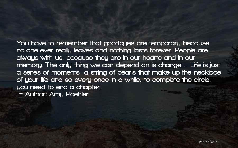 Amy Poehler Quotes: You Have To Remember That Goodbyes Are Temporary Because No One Ever Really Leaves And Nothing Lasts Forever. People Are