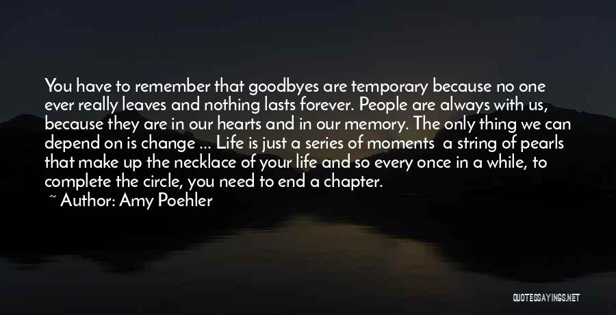 Amy Poehler Quotes: You Have To Remember That Goodbyes Are Temporary Because No One Ever Really Leaves And Nothing Lasts Forever. People Are