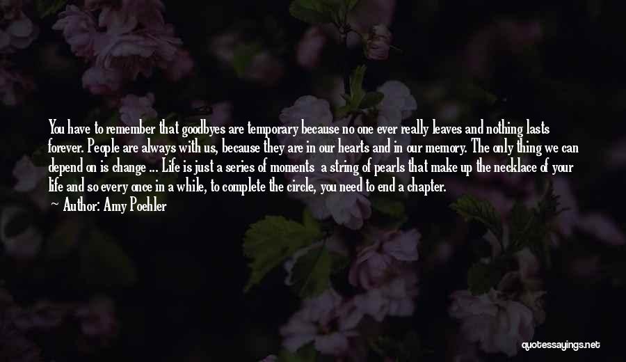 Amy Poehler Quotes: You Have To Remember That Goodbyes Are Temporary Because No One Ever Really Leaves And Nothing Lasts Forever. People Are