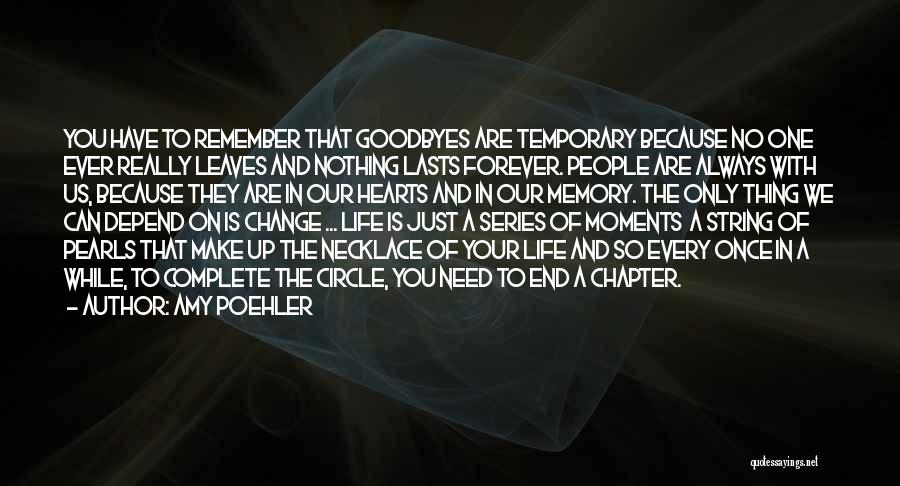 Amy Poehler Quotes: You Have To Remember That Goodbyes Are Temporary Because No One Ever Really Leaves And Nothing Lasts Forever. People Are