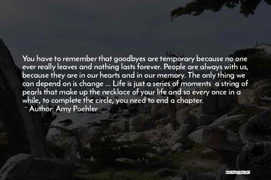 Amy Poehler Quotes: You Have To Remember That Goodbyes Are Temporary Because No One Ever Really Leaves And Nothing Lasts Forever. People Are