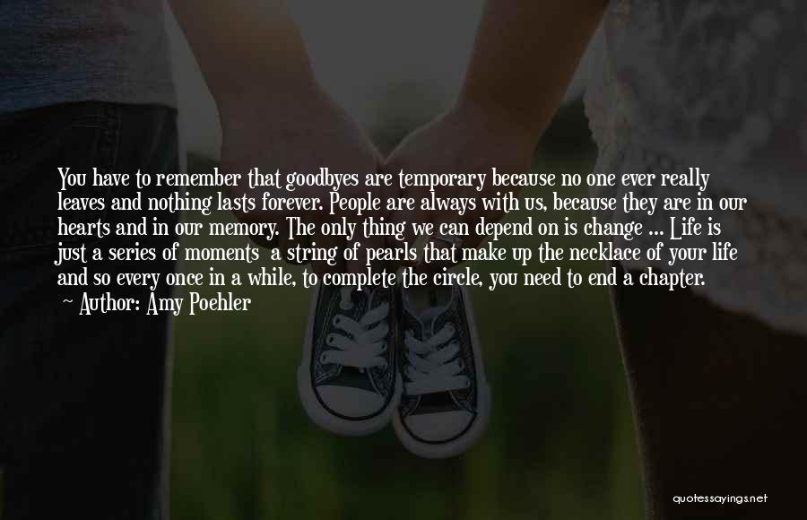 Amy Poehler Quotes: You Have To Remember That Goodbyes Are Temporary Because No One Ever Really Leaves And Nothing Lasts Forever. People Are