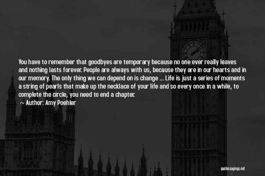 Amy Poehler Quotes: You Have To Remember That Goodbyes Are Temporary Because No One Ever Really Leaves And Nothing Lasts Forever. People Are