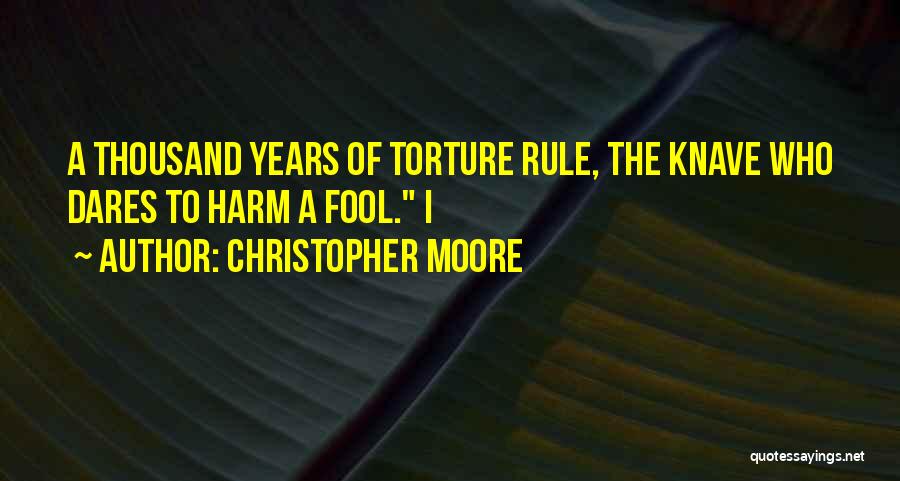 Christopher Moore Quotes: A Thousand Years Of Torture Rule, The Knave Who Dares To Harm A Fool. I