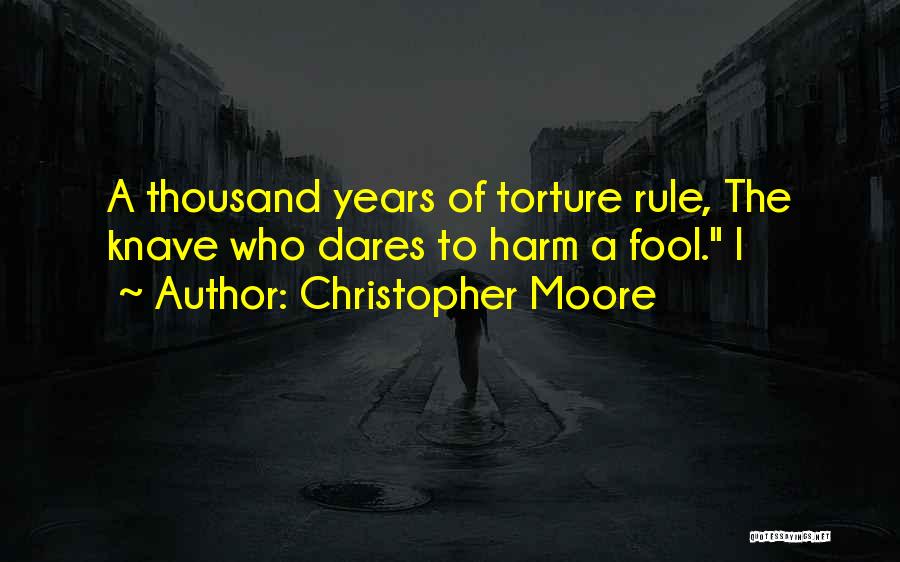 Christopher Moore Quotes: A Thousand Years Of Torture Rule, The Knave Who Dares To Harm A Fool. I