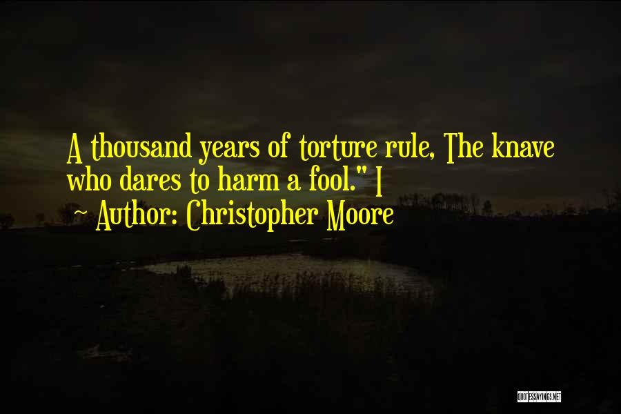 Christopher Moore Quotes: A Thousand Years Of Torture Rule, The Knave Who Dares To Harm A Fool. I