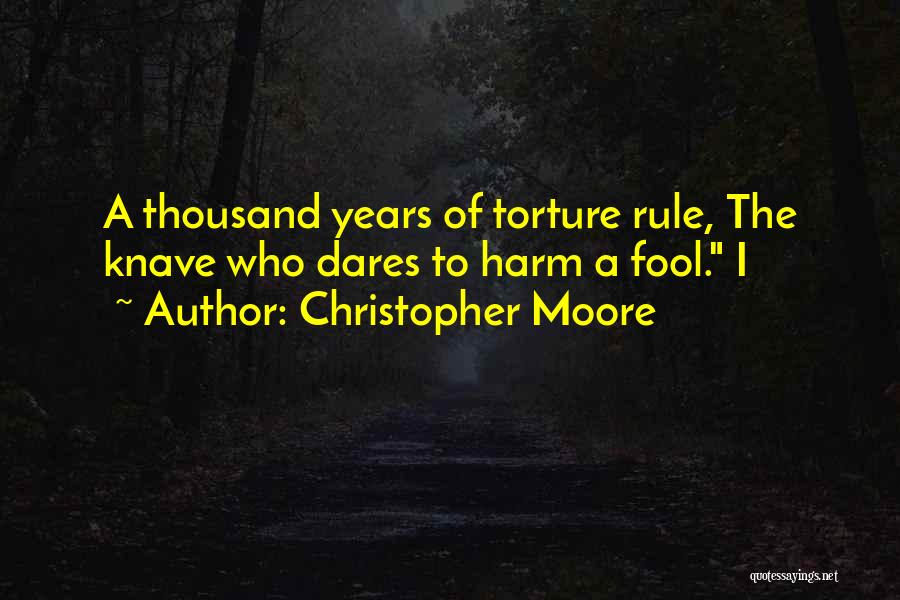Christopher Moore Quotes: A Thousand Years Of Torture Rule, The Knave Who Dares To Harm A Fool. I