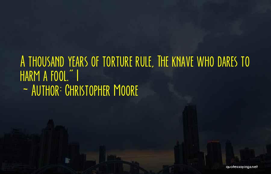 Christopher Moore Quotes: A Thousand Years Of Torture Rule, The Knave Who Dares To Harm A Fool. I