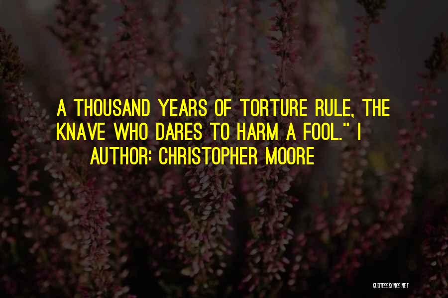Christopher Moore Quotes: A Thousand Years Of Torture Rule, The Knave Who Dares To Harm A Fool. I