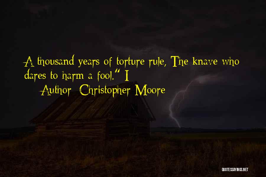 Christopher Moore Quotes: A Thousand Years Of Torture Rule, The Knave Who Dares To Harm A Fool. I