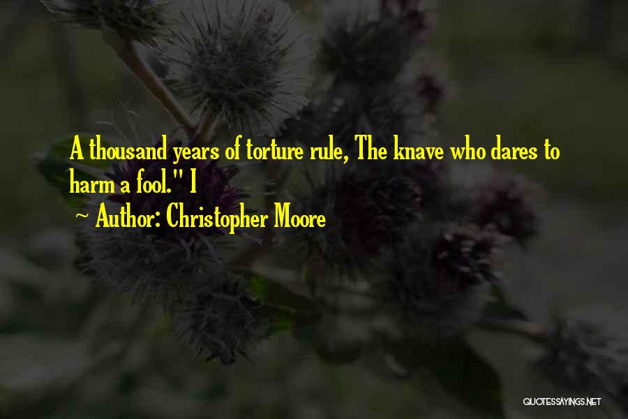 Christopher Moore Quotes: A Thousand Years Of Torture Rule, The Knave Who Dares To Harm A Fool. I