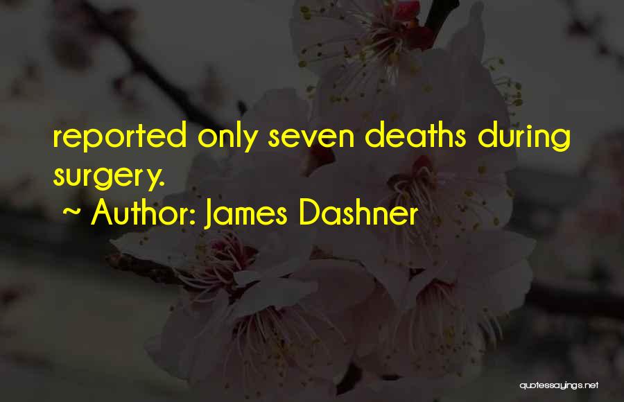 James Dashner Quotes: Reported Only Seven Deaths During Surgery.