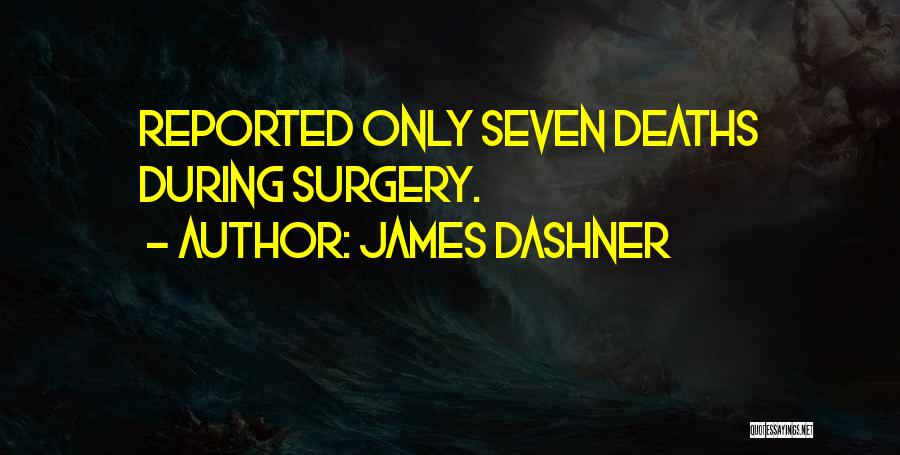 James Dashner Quotes: Reported Only Seven Deaths During Surgery.