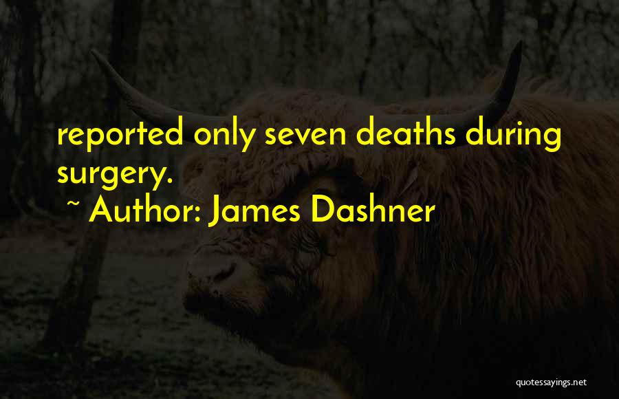 James Dashner Quotes: Reported Only Seven Deaths During Surgery.