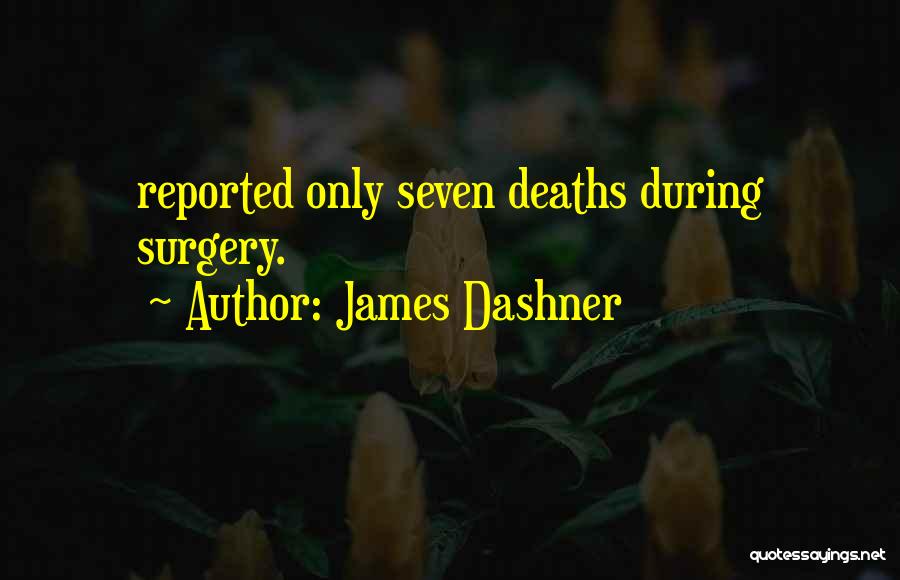 James Dashner Quotes: Reported Only Seven Deaths During Surgery.