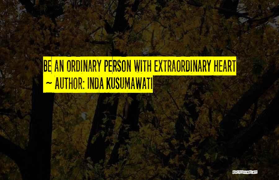 Inda Kusumawati Quotes: Be An Ordinary Person With Extraordinary Heart
