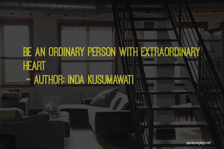 Inda Kusumawati Quotes: Be An Ordinary Person With Extraordinary Heart