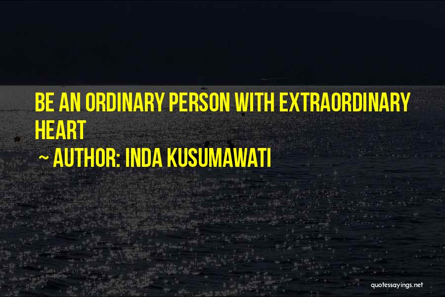 Inda Kusumawati Quotes: Be An Ordinary Person With Extraordinary Heart